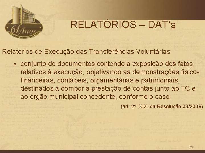 RELATÓRIOS – DAT’s Relatórios de Execução das Transferências Voluntárias • conjunto de documentos contendo