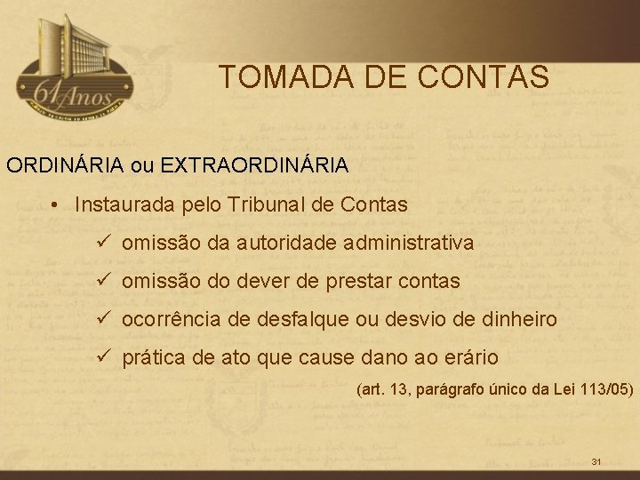 TOMADA DE CONTAS ORDINÁRIA ou EXTRAORDINÁRIA • Instaurada pelo Tribunal de Contas ü omissão