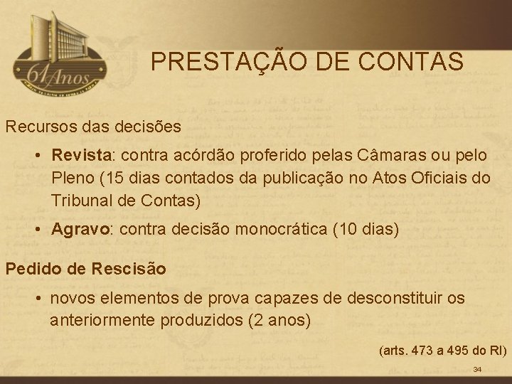 PRESTAÇÃO DE CONTAS Recursos das decisões • Revista: contra acórdão proferido pelas Câmaras ou