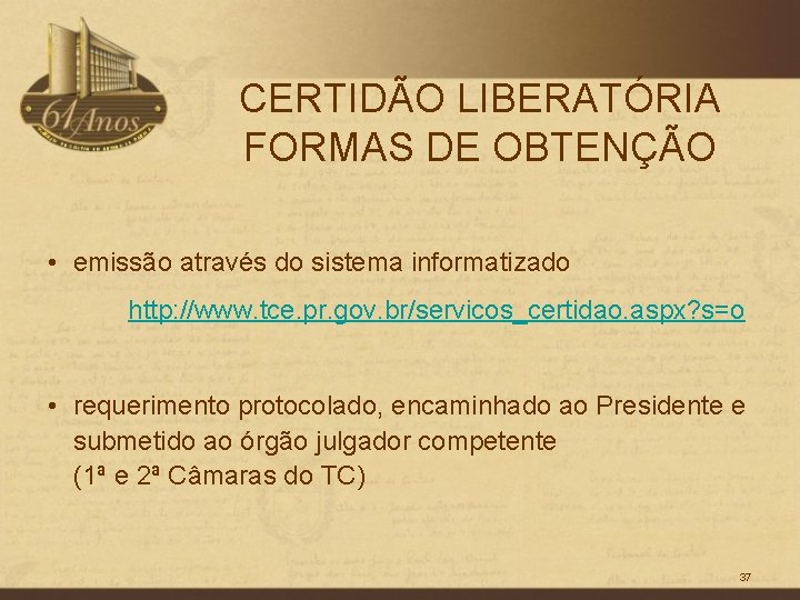 CERTIDÃO LIBERATÓRIA FORMAS DE OBTENÇÃO • emissão através do sistema informatizado http: //www. tce.