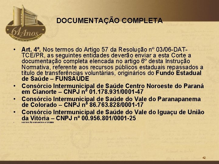 DOCUMENTAÇÃO COMPLETA • Art. 4º. Nos termos do Artigo 57 da Resolução nº 03/06