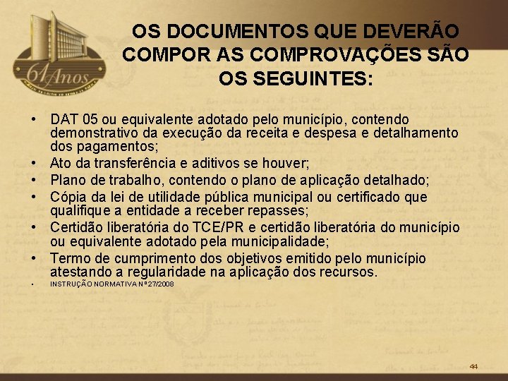 OS DOCUMENTOS QUE DEVERÃO COMPOR AS COMPROVAÇÕES SÃO OS SEGUINTES: • DAT 05 ou