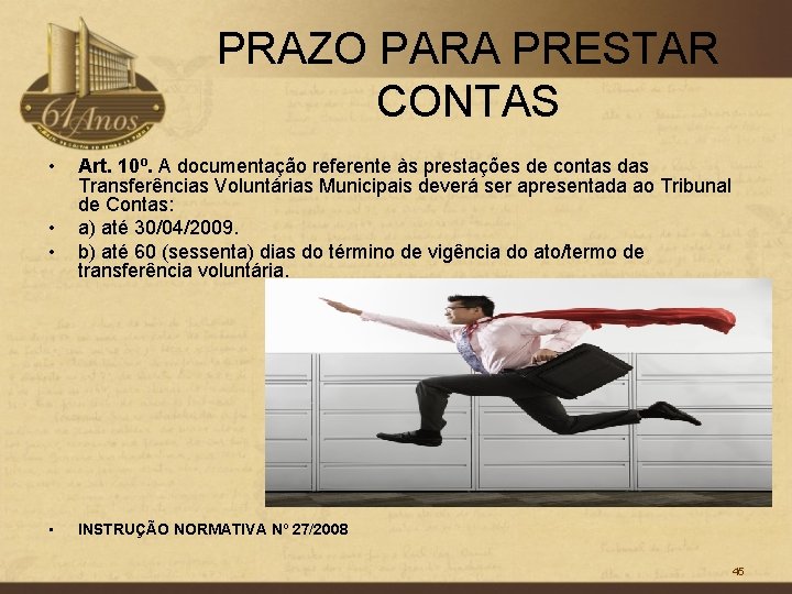 PRAZO PARA PRESTAR CONTAS • • Art. 10º. A documentação referente às prestações de