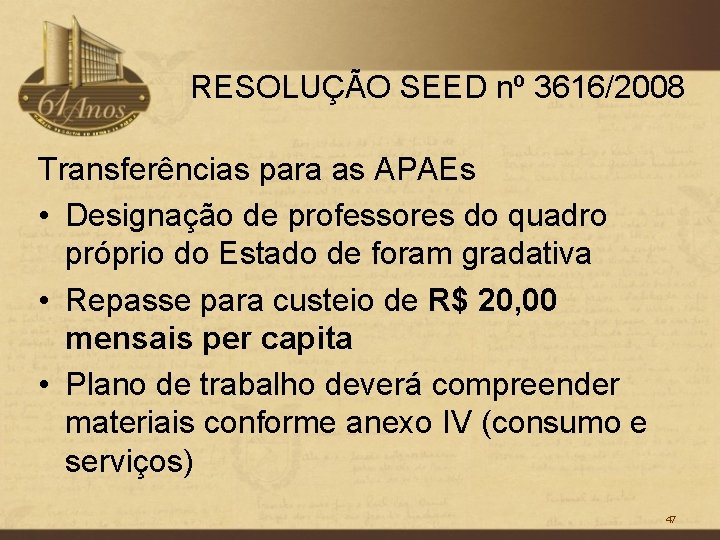 RESOLUÇÃO SEED nº 3616/2008 Transferências para as APAEs • Designação de professores do quadro