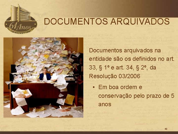 DOCUMENTOS ARQUIVADOS Documentos arquivados na entidade são os definidos no art. 33, § 1º
