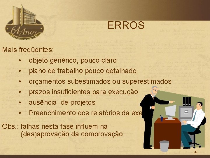 ERROS Mais freqüentes: • • • objeto genérico, pouco claro plano de trabalho pouco