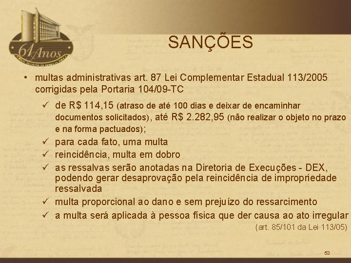 SANÇÕES • multas administrativas art. 87 Lei Complementar Estadual 113/2005 corrigidas pela Portaria 104/09