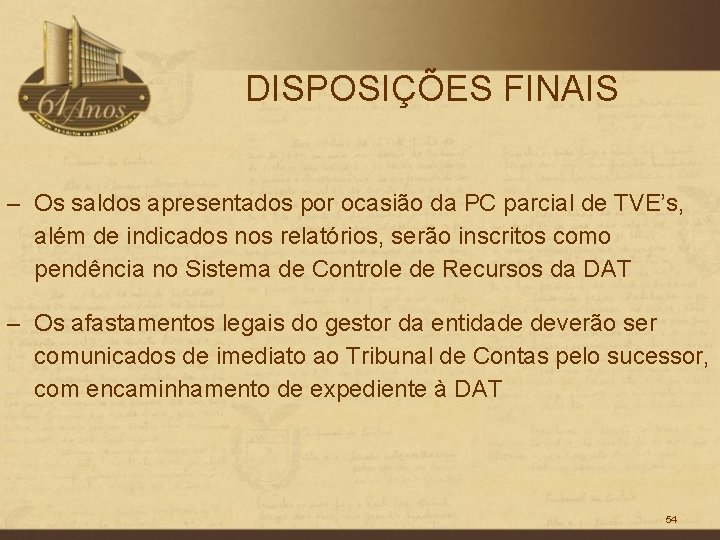 DISPOSIÇÕES FINAIS – Os saldos apresentados por ocasião da PC parcial de TVE’s, além
