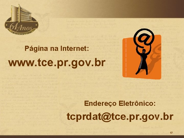 Página na Internet: www. tce. pr. gov. br Endereço Eletrônico: tcprdat@tce. pr. gov. br