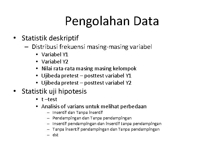 Pengolahan Data • Statistik deskriptif – Distribusi frekuensi masing-masing variabel • • • Variabel