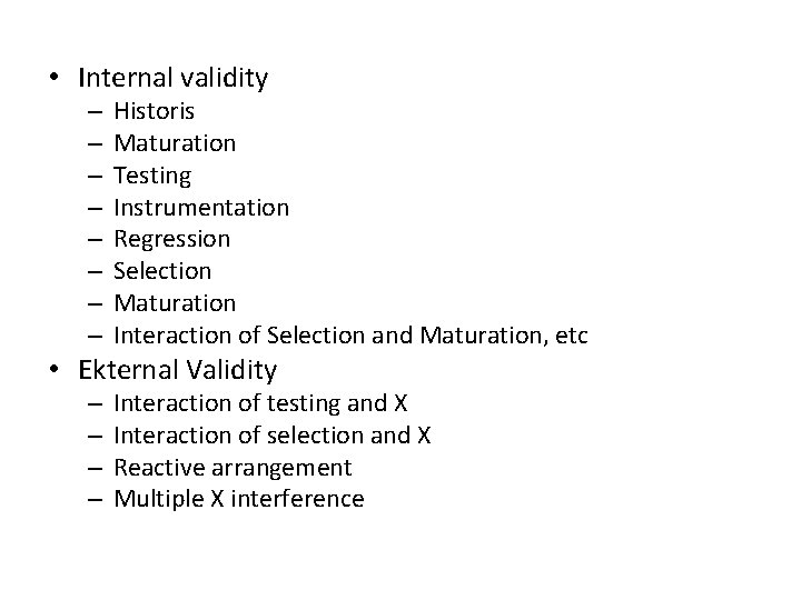  • Internal validity – – – – Historis Maturation Testing Instrumentation Regression Selection