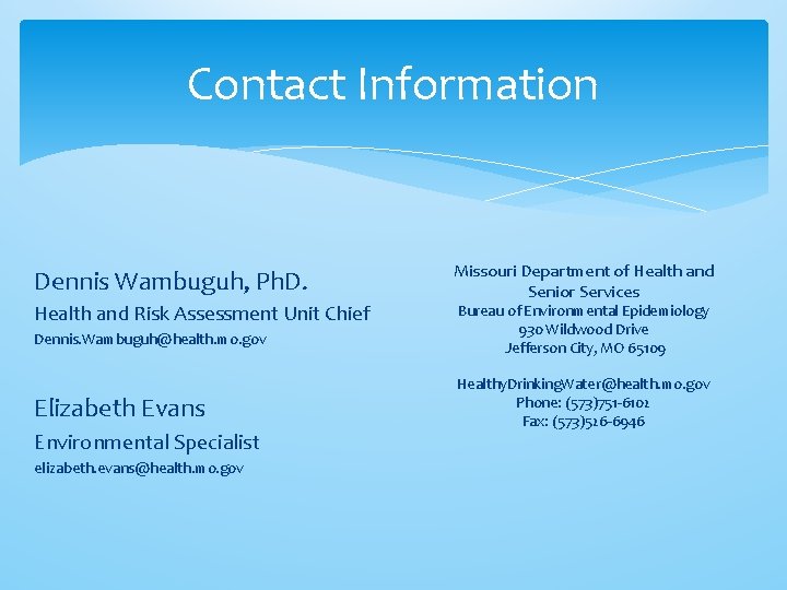 Contact Information Dennis Wambuguh, Ph. D. Health and Risk Assessment Unit Chief Dennis. Wambuguh@health.