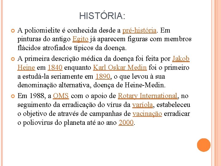 HISTÓRIA: A poliomielite é conhecida desde a pré-história. Em pinturas do antigo Egito já