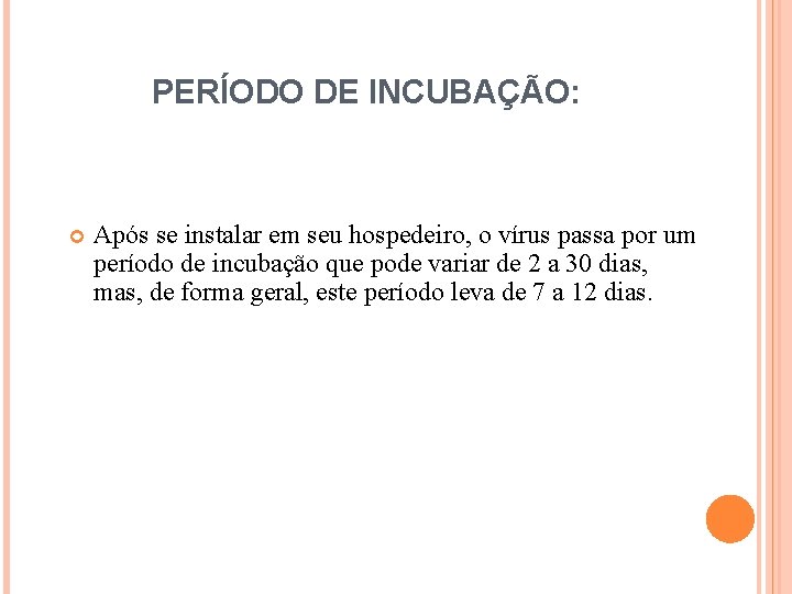 PERÍODO DE INCUBAÇÃO: Após se instalar em seu hospedeiro, o vírus passa por um