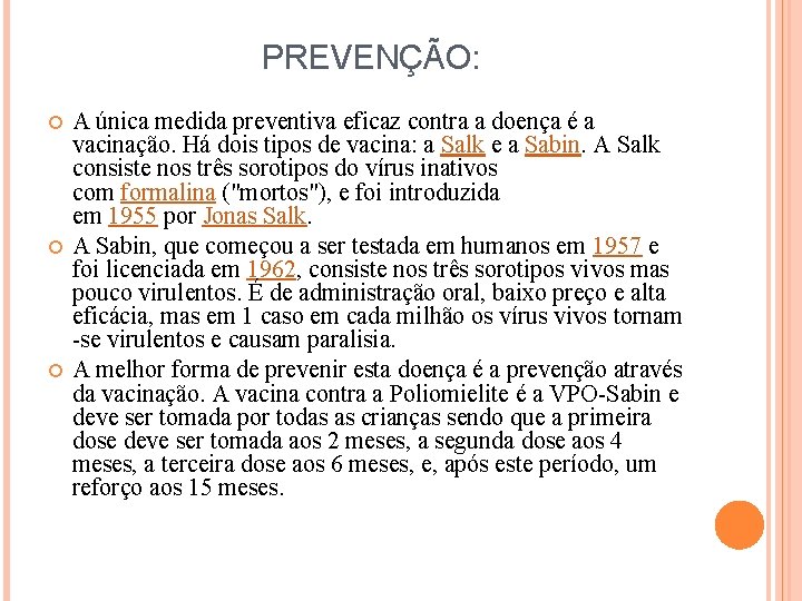 PREVENÇÃO: A única medida preventiva eficaz contra a doença é a vacinação. Há dois