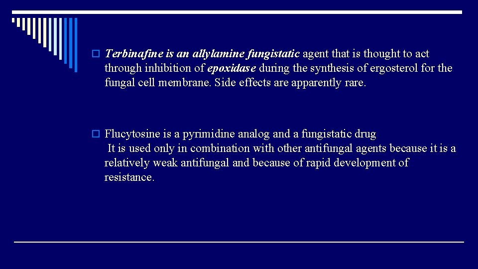 o Terbinafine is an allylamine fungistatic agent that is thought to act through inhibition