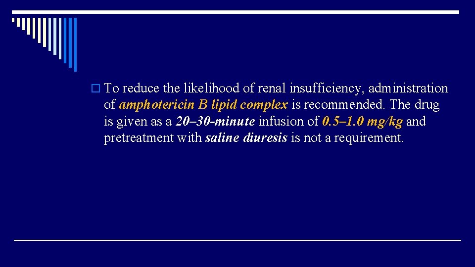 o To reduce the likelihood of renal insufficiency, administration of amphotericin B lipid complex