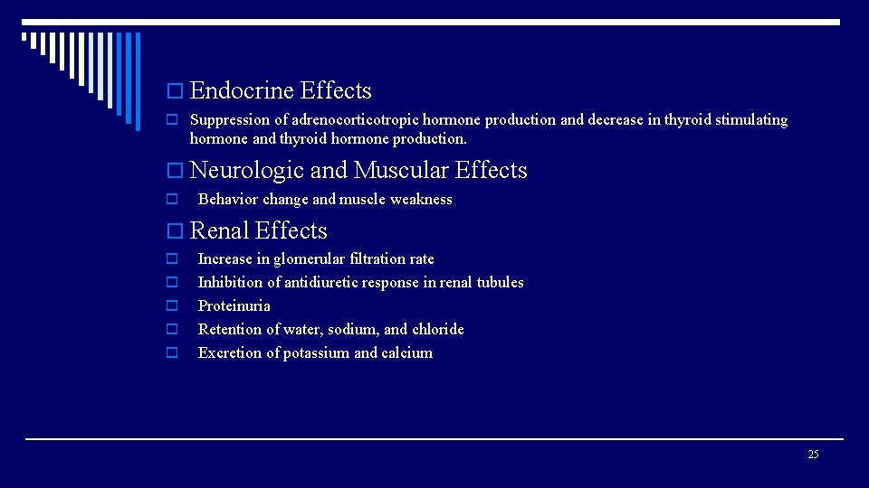 o Endocrine Effects o Suppression of adrenocorticotropic hormone production and decrease in thyroid stimulating