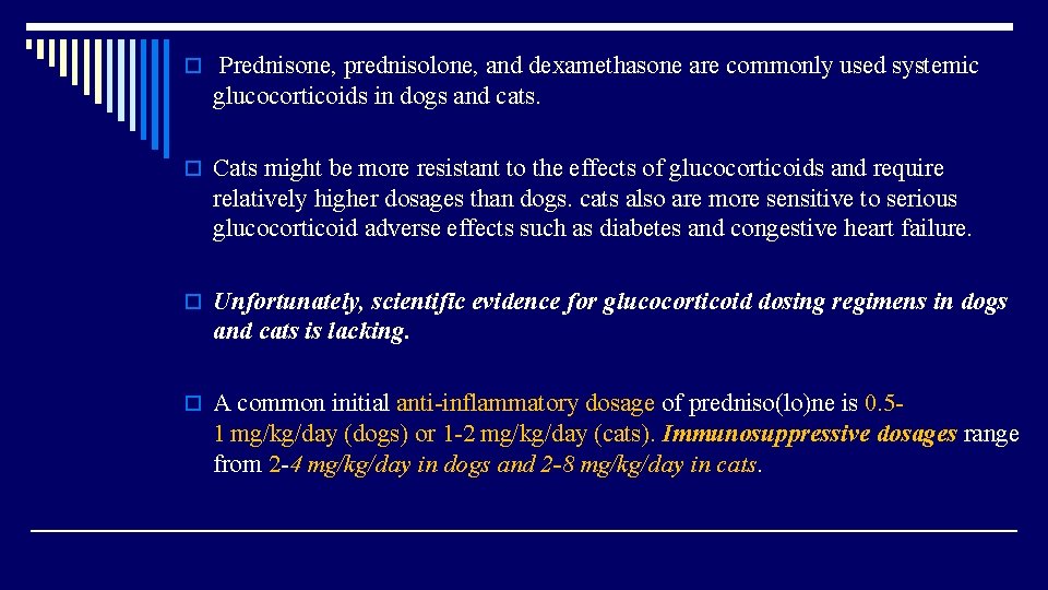 o Prednisone, prednisolone, and dexamethasone are commonly used systemic glucocorticoids in dogs and cats.