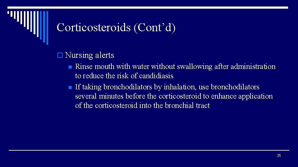 Corticosteroids (Cont’d) o Nursing alerts n n Rinse mouth with water without swallowing after