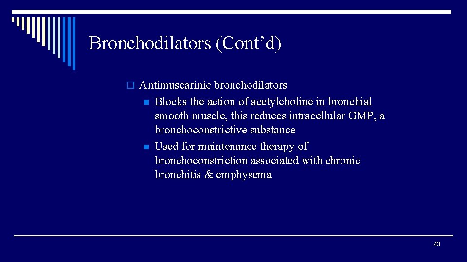 Bronchodilators (Cont’d) o Antimuscarinic bronchodilators n n Blocks the action of acetylcholine in bronchial