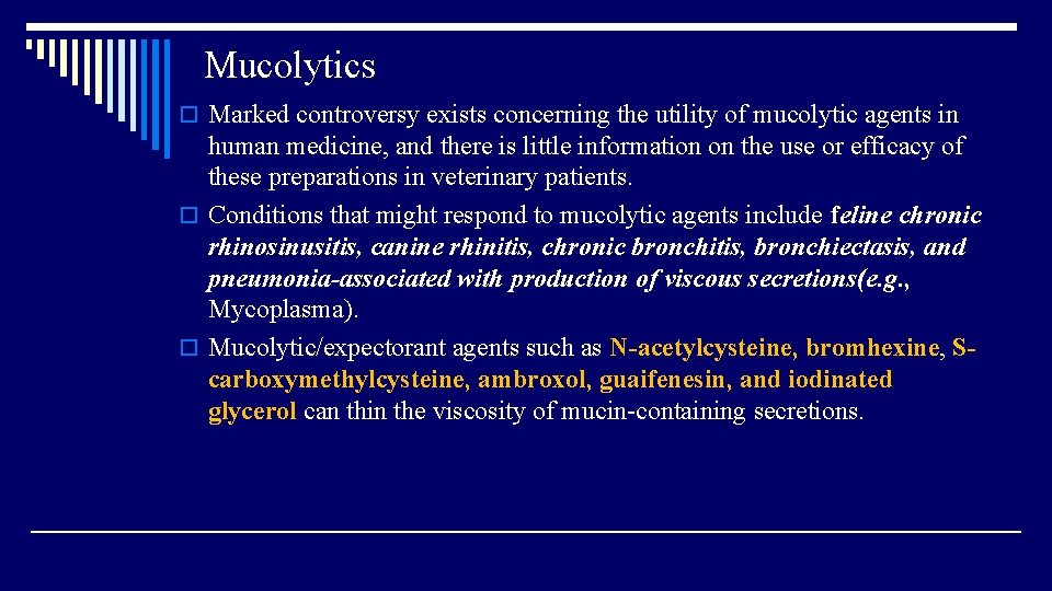 Mucolytics o Marked controversy exists concerning the utility of mucolytic agents in human medicine,