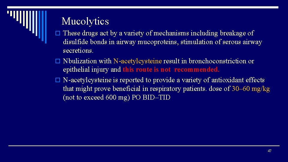 Mucolytics o These drugs act by a variety of mechanisms including breakage of disulfide