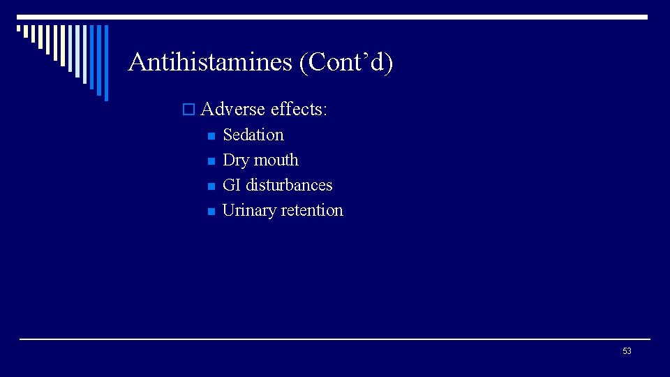 Antihistamines (Cont’d) o Adverse effects: n n Sedation Dry mouth GI disturbances Urinary retention