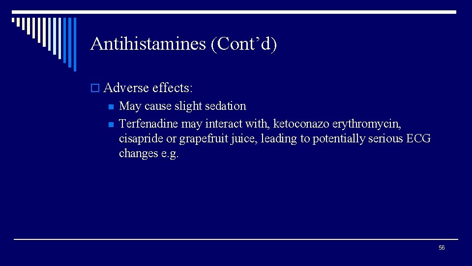 Antihistamines (Cont’d) o Adverse effects: n n May cause slight sedation Terfenadine may interact