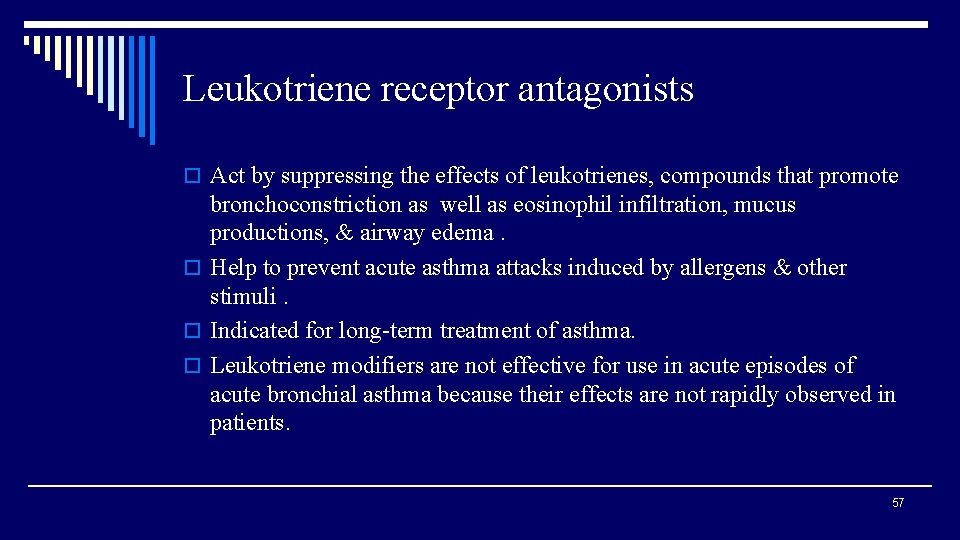 Leukotriene receptor antagonists o Act by suppressing the effects of leukotrienes, compounds that promote