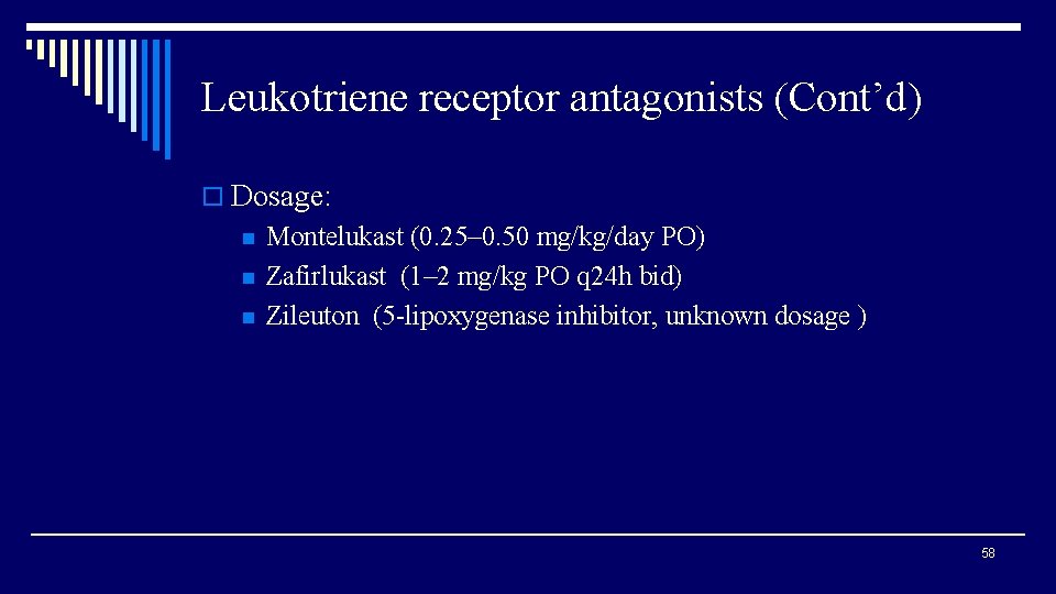 Leukotriene receptor antagonists (Cont’d) o Dosage: n n n Montelukast (0. 25– 0. 50
