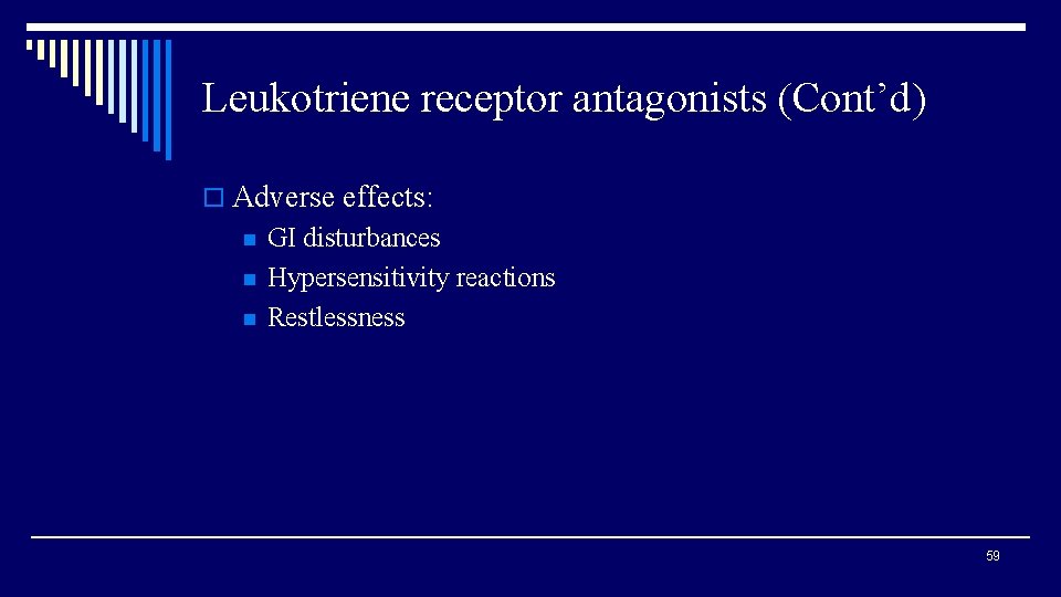 Leukotriene receptor antagonists (Cont’d) o Adverse effects: n n n GI disturbances Hypersensitivity reactions