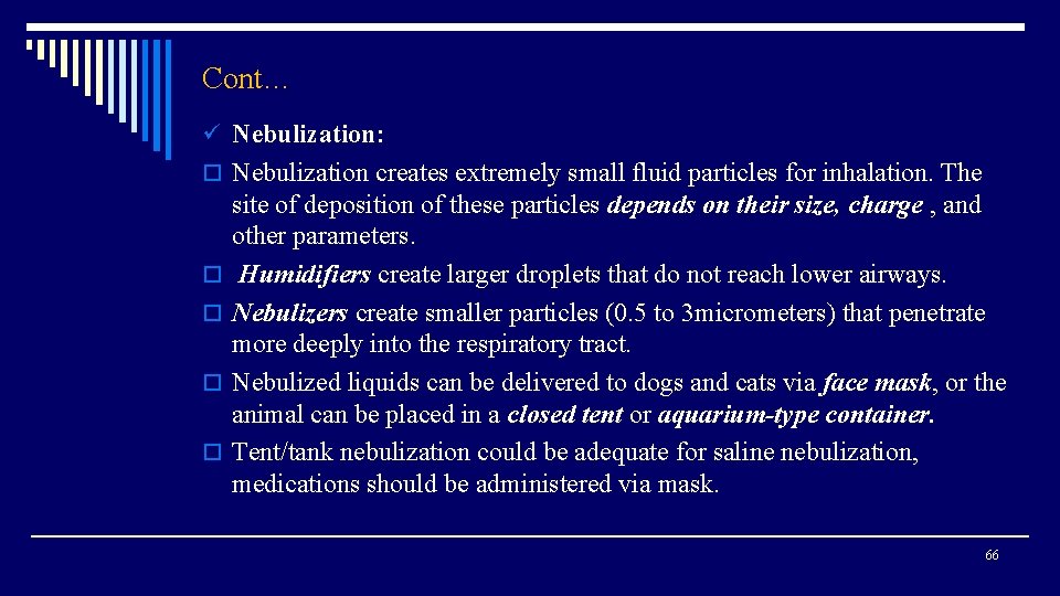 Cont… ü Nebulization: o Nebulization creates extremely small fluid particles for inhalation. The o