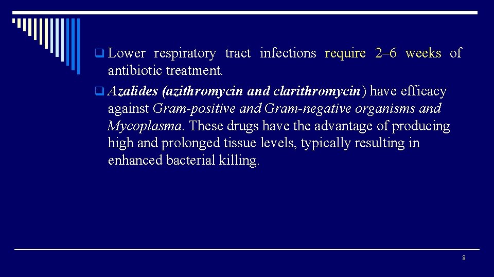 q Lower respiratory tract infections require 2– 6 weeks of antibiotic treatment. q Azalides