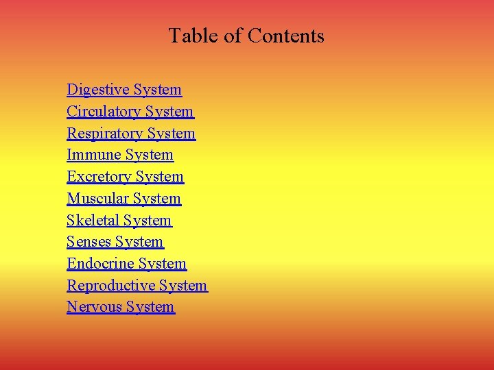 Table of Contents Digestive System Circulatory System Respiratory System Immune System Excretory System Muscular