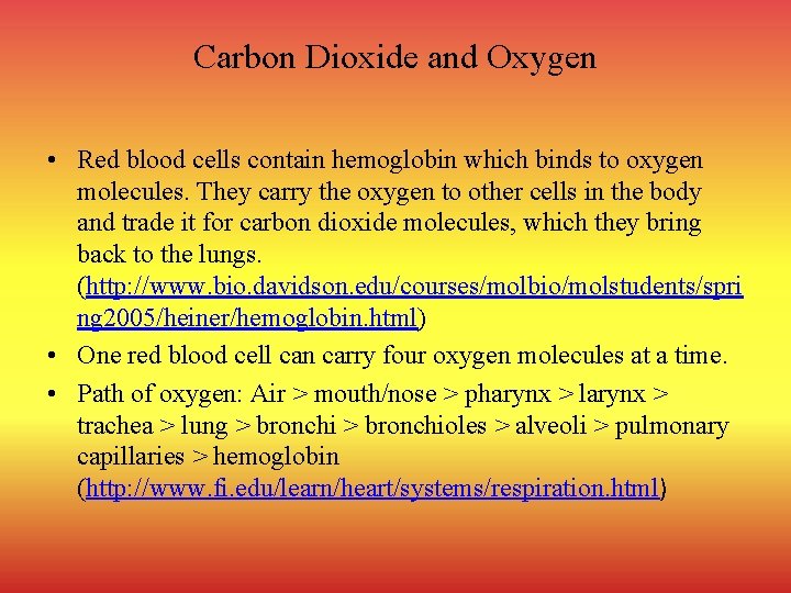 Carbon Dioxide and Oxygen • Red blood cells contain hemoglobin which binds to oxygen