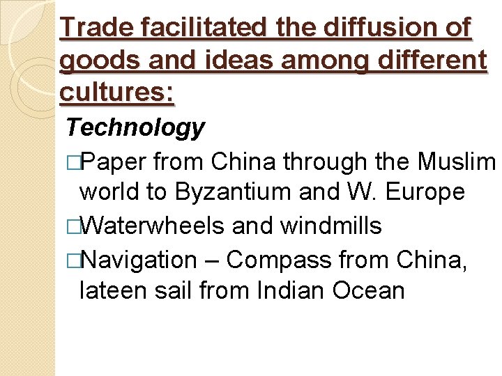 Trade facilitated the diffusion of goods and ideas among different cultures: Technology �Paper from