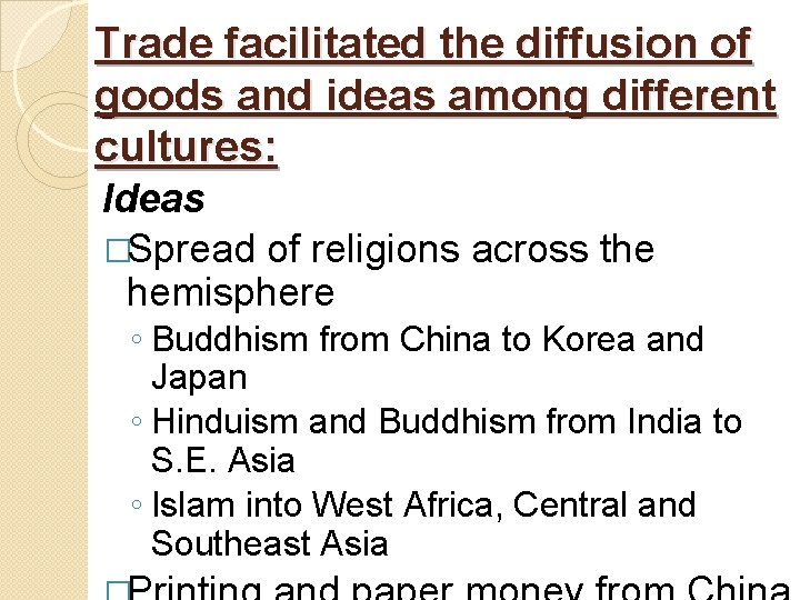 Trade facilitated the diffusion of goods and ideas among different cultures: Ideas �Spread of