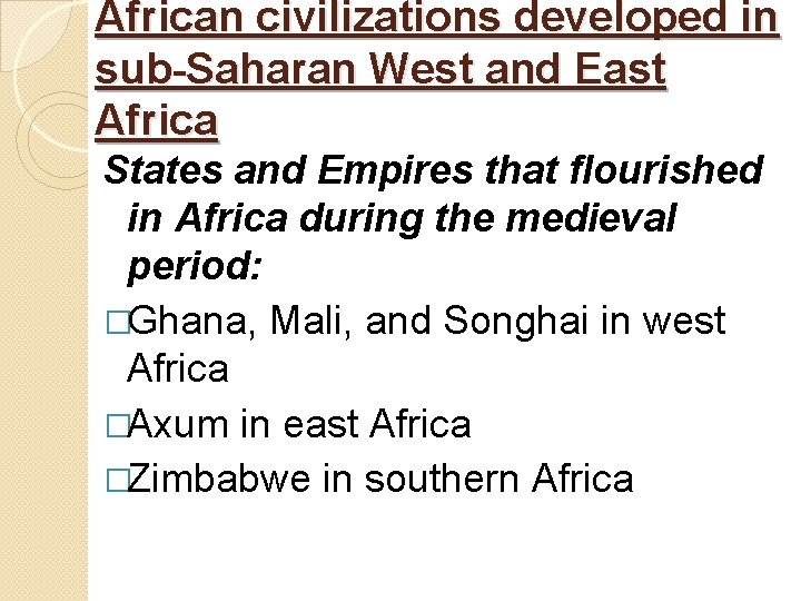 African civilizations developed in sub-Saharan West and East Africa States and Empires that flourished