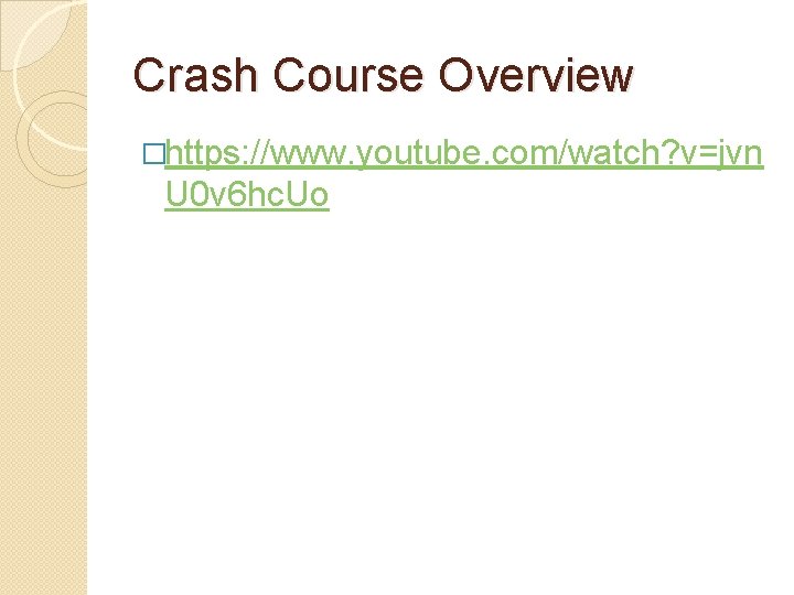 Crash Course Overview �https: //www. youtube. com/watch? v=jvn U 0 v 6 hc. Uo