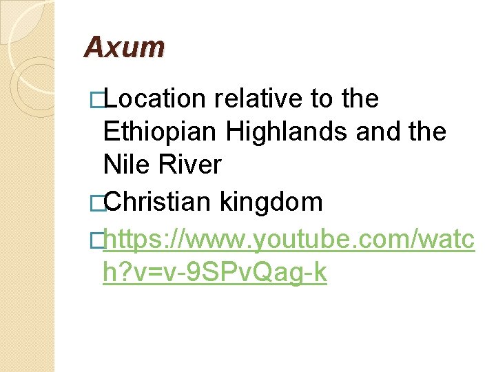 Axum �Location relative to the Ethiopian Highlands and the Nile River �Christian kingdom �https: