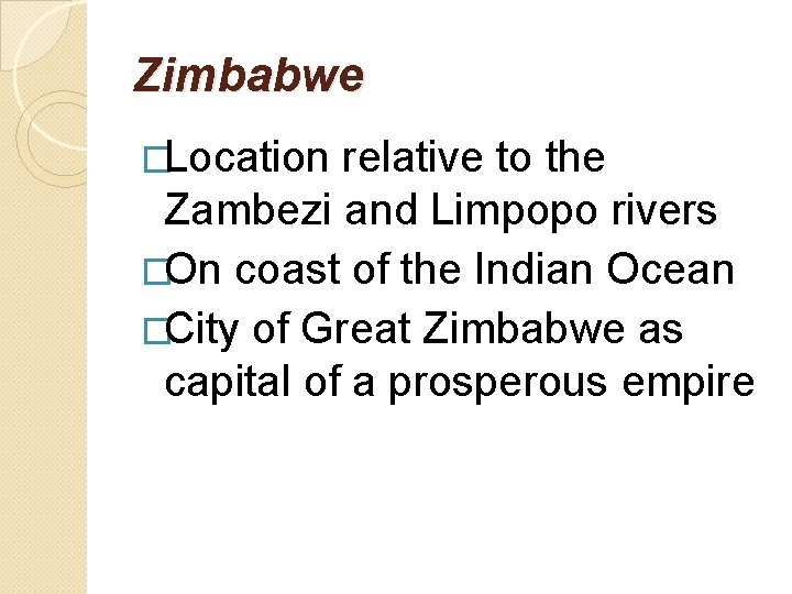 Zimbabwe �Location relative to the Zambezi and Limpopo rivers �On coast of the Indian