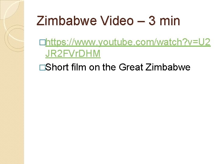 Zimbabwe Video – 3 min �https: //www. youtube. com/watch? v=U 2 JR 2 FVr.