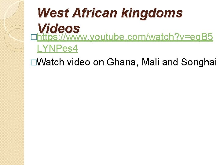 West African kingdoms Videos �https: //www. youtube. com/watch? v=eq. B 5 LYNPes 4 �Watch