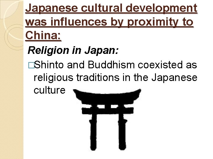 Japanese cultural development was influences by proximity to China: Religion in Japan: �Shinto and
