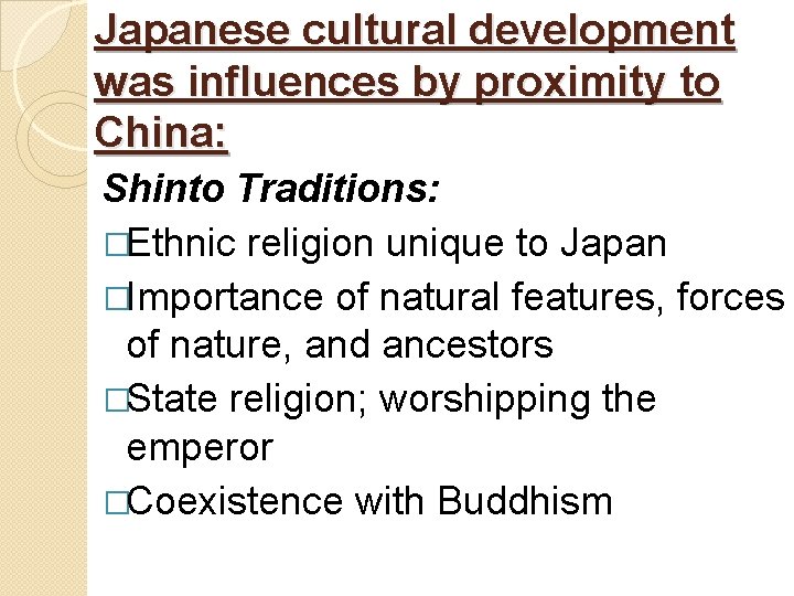 Japanese cultural development was influences by proximity to China: Shinto Traditions: �Ethnic religion unique
