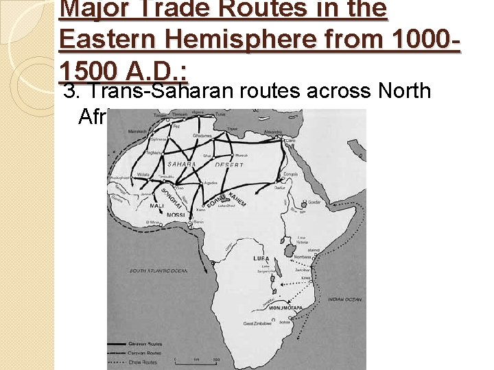 Major Trade Routes in the Eastern Hemisphere from 10001500 A. D. : 3. Trans-Saharan