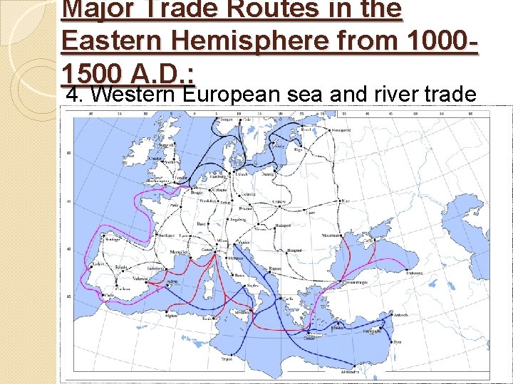 Major Trade Routes in the Eastern Hemisphere from 10001500 A. D. : 4. Western