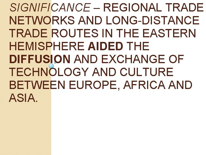 SIGNIFICANCE – REGIONAL TRADE NETWORKS AND LONG-DISTANCE TRADE ROUTES IN THE EASTERN HEMISPHERE AIDED