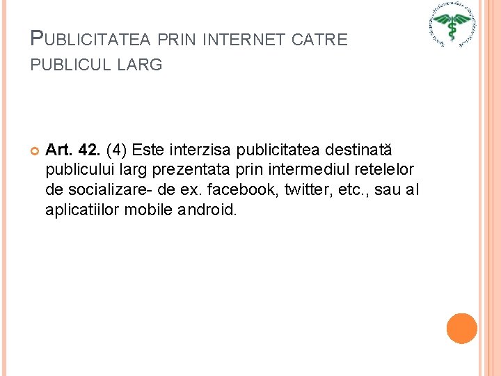 PUBLICITATEA PRIN INTERNET CATRE PUBLICUL LARG Art. 42. (4) Este interzisa publicitatea destinată publicului